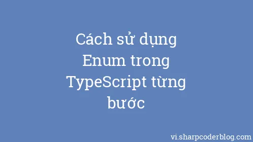 Cách sử dụng Enum trong TypeScript từng bước - Thumbnail