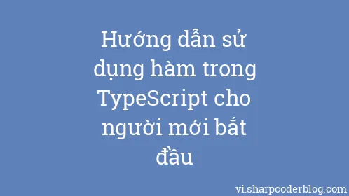 Hướng dẫn sử dụng hàm trong TypeScript cho người mới bắt đầu - Thumbnail