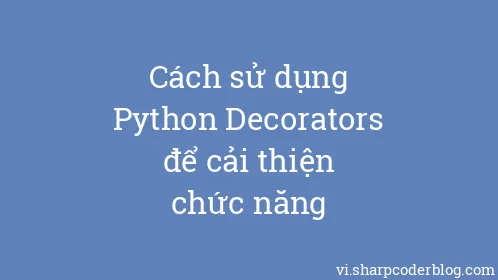 Cách sử dụng Python Decorators để cải thiện chức năng - Thumbnail