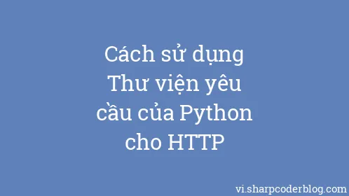Cách sử dụng Thư viện yêu cầu của Python cho HTTP - Thumbnail