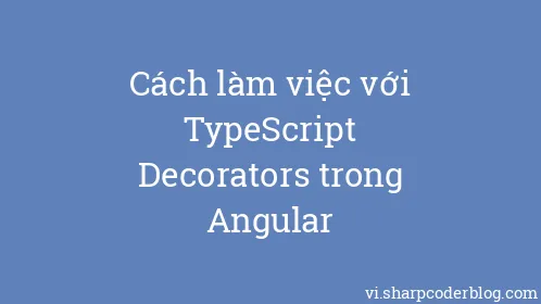 Cách làm việc với TypeScript Decorators trong Angular - Thumbnail