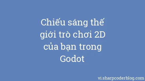 Chiếu sáng thế giới trò chơi 2D của bạn trong Godot - Thumbnail