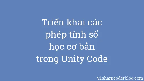 Triển khai các phép tính số học cơ bản trong Unity Code - Thumbnail