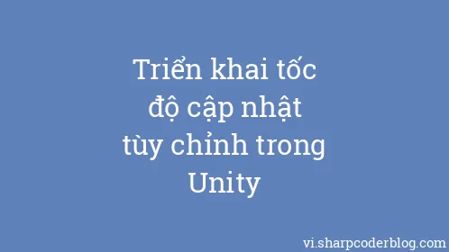 Triển khai tốc độ cập nhật tùy chỉnh trong Unity - Thumbnail