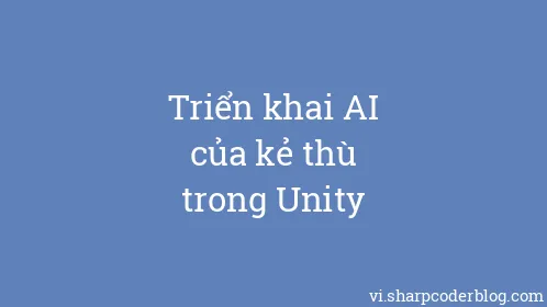 Triển khai AI của kẻ thù trong Unity - Thumbnail