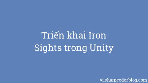 Triển khai Iron Sights trong Unity - Thumbnail