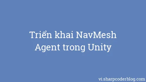 Triển khai NavMesh Agent trong Unity - Thumbnail
