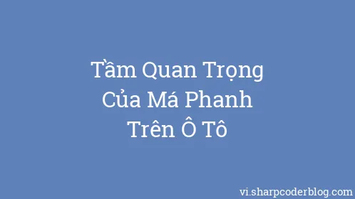 Tầm Quan Trọng Của Má Phanh Trên Ô Tô - Thumbnail