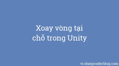 Xoay vòng tại chỗ trong Unity - Thumbnail