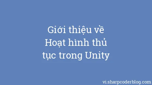 Giới thiệu về Hoạt hình thủ tục trong Unity - Thumbnail
