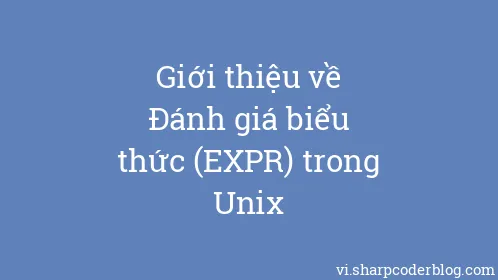 Giới thiệu về Đánh giá biểu thức (EXPR) trong Unix - Thumbnail