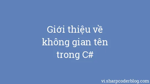 Giới thiệu về không gian tên trong C# - Thumbnail