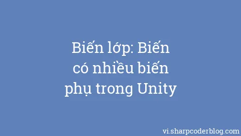 Biến lớp: Biến có nhiều biến phụ trong Unity - Thumbnail