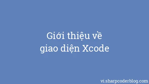 Giới thiệu về giao diện Xcode - Thumbnail