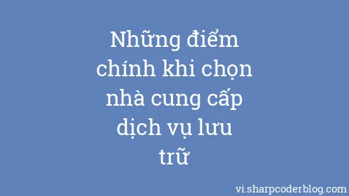Những điểm chính khi chọn nhà cung cấp dịch vụ lưu trữ - Thumbnail