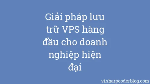 Giải pháp lưu trữ VPS hàng đầu cho doanh nghiệp hiện đại - Thumbnail