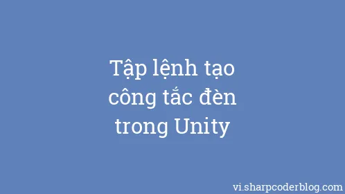 Tập lệnh tạo công tắc đèn trong Unity - Thumbnail