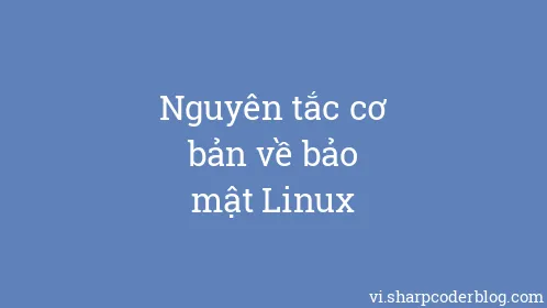 Nguyên tắc cơ bản về bảo mật Linux - Thumbnail