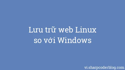 Lưu trữ web Linux so với Windows - Thumbnail