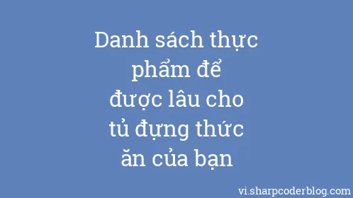 Danh sách thực phẩm để được lâu cho tủ đựng thức ăn của bạn - Thumbnail