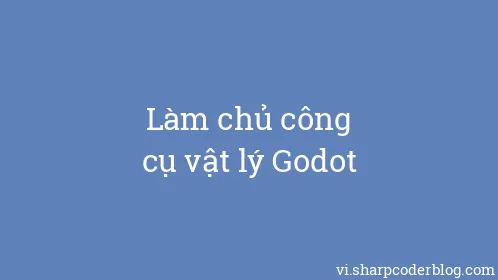 Làm chủ công cụ vật lý Godot - Thumbnail