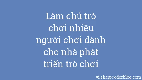 Làm chủ trò chơi nhiều người chơi dành cho nhà phát triển trò chơi - Thumbnail