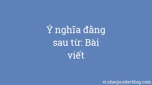 Ý nghĩa đằng sau từ: Bài viết - Thumbnail