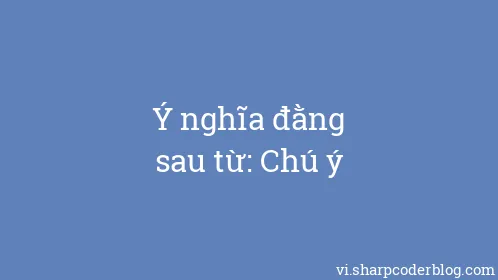 Ý nghĩa đằng sau từ: Chú ý - Thumbnail