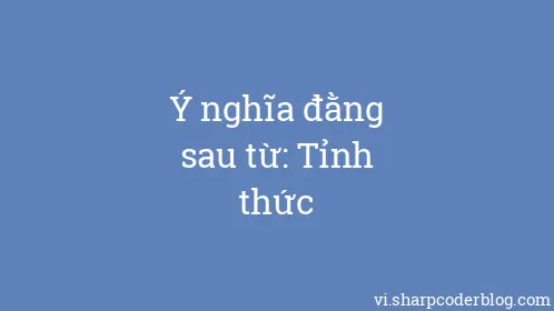 Ý nghĩa đằng sau từ: Tỉnh thức - Thumbnail