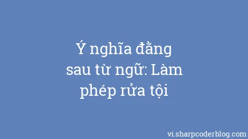 Ý nghĩa đằng sau từ ngữ: Làm phép rửa tội - Thumbnail