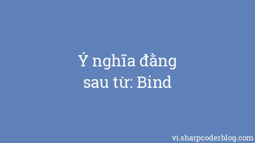 Ý nghĩa đằng sau từ: Bind - Thumbnail