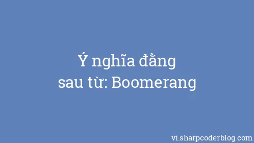 Ý nghĩa đằng sau từ: Boomerang - Thumbnail