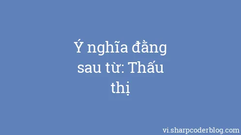Ý nghĩa đằng sau từ: Thấu thị - Thumbnail