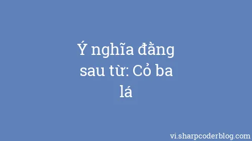 Ý nghĩa đằng sau từ: Cỏ ba lá - Thumbnail