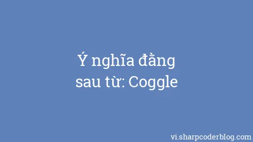 Ý nghĩa đằng sau từ: Coggle - Thumbnail