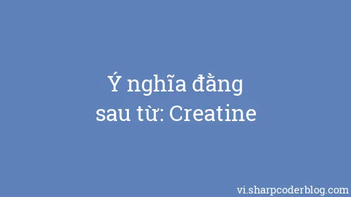 Ý nghĩa đằng sau từ: Creatine - Thumbnail