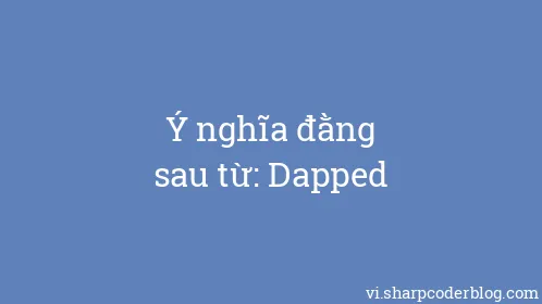 Ý nghĩa đằng sau từ: Dapped - Thumbnail