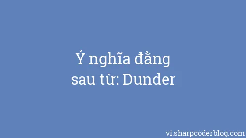 Ý nghĩa đằng sau từ: Dunder - Thumbnail