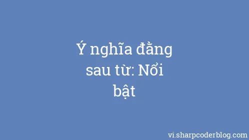 Ý nghĩa đằng sau từ: Nổi bật - Thumbnail