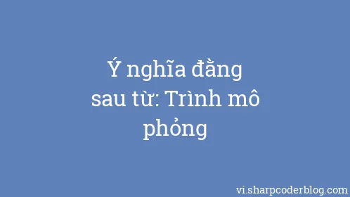 Ý nghĩa đằng sau từ: Trình mô phỏng - Thumbnail