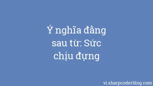 Ý nghĩa đằng sau từ: Sức chịu đựng - Thumbnail