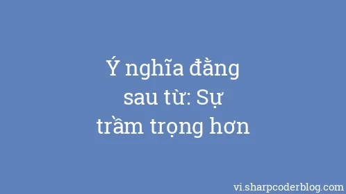 Ý nghĩa đằng sau từ: Sự trầm trọng hơn - Thumbnail