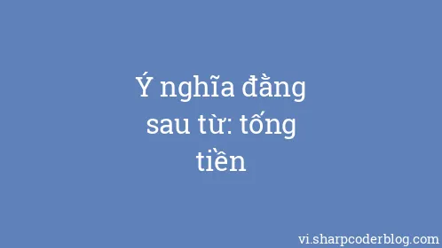 Ý nghĩa đằng sau từ: tống tiền - Thumbnail