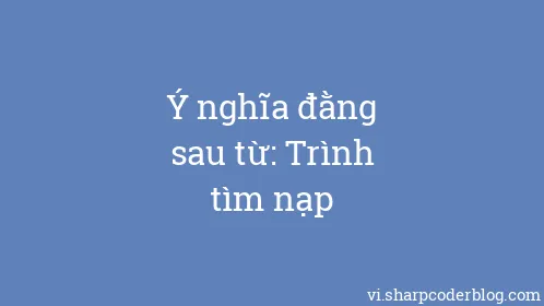 Ý nghĩa đằng sau từ: Trình tìm nạp - Thumbnail