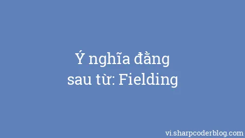 Ý nghĩa đằng sau từ: Fielding - Thumbnail
