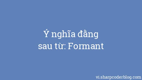 Ý nghĩa đằng sau từ: Formant - Thumbnail