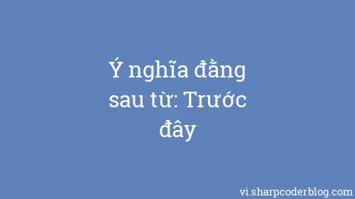 Ý nghĩa đằng sau từ: Trước đây - Thumbnail