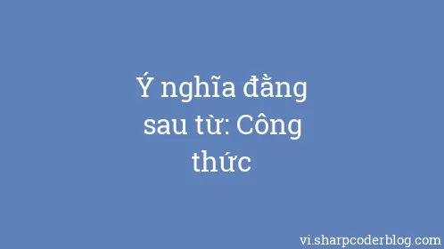 Ý nghĩa đằng sau từ: Công thức - Thumbnail