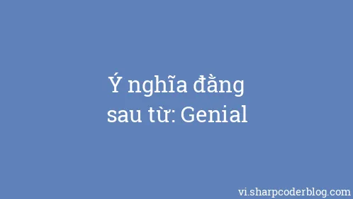 Ý nghĩa đằng sau từ: Genial - Thumbnail