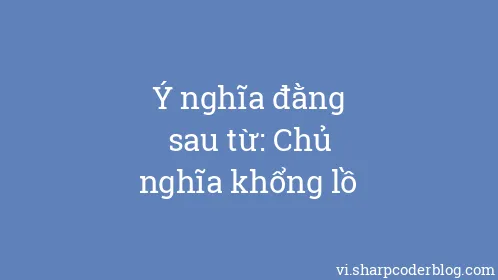 Ý nghĩa đằng sau từ: Chủ nghĩa khổng lồ - Thumbnail